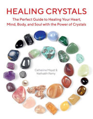 Free it ebooks to download Healing Crystals: The Perfect Guide to Healing Your Heart, Mind, Body, and Soul with the Power of Crystals