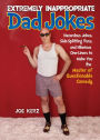 Extremely Inappropriate Dad Jokes: More Than 300 Hazardous Jokes, Side-Splitting Puns, & Hilarious One-Liners to Make You the Master of Questionable Comedy