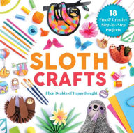 Title: Sloth Crafts: 18 Fun & Creative Step-by-Step Projects, Author: Ellen Deakin