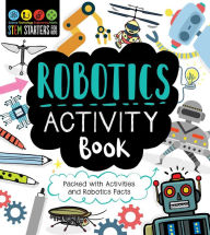 STEM Starters for Kids Robotics Activity Book: Packed with Activities and Robotics Facts