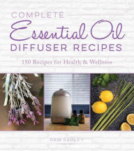 Download from google books mac os x Complete Essential Oil Diffuser Recipes: Over 150 Recipes for Health and Wellness 9781631585876 (English literature) by Pam Farley DJVU