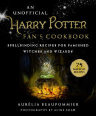 Title: An Unofficial Harry Potter Fan's Cookbook: Spellbinding Recipes for Famished Witches and Wizards, Author: Aurïlia Beaupommier