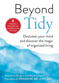 Download book isbn no Beyond Tidy: Declutter Your Mind and Discover the Magic of Organized Living by Annmarie Brogan, Marie Limpert