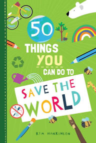 Title: 50 Things You Can Do to Save the World, Author: Kim Hankinson