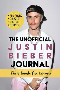 Pdf file download free ebooks Unofficial Justin Bieber Journal: The Ultimate Fan's Guide with Fun Facts, Quizzes, Quotes, Stories, and More! 9781631586446 (English literature)