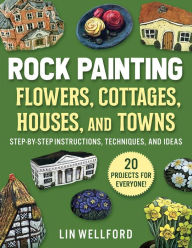 Ebook rapidshare deutsch download Rock Painting Flowers, Cottages, Houses, and Towns: Step-by-Step Instructions, Techniques, and Ideas-20 Projects for Everyone CHM