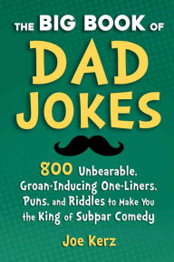 Download free books for ipad yahoo The Big Book of Dad Jokes: 800 Unbearable, Groan-Inducing One-Liners, Puns, and Riddles to Make You the King of Subpar Comedy by Joe Kerz