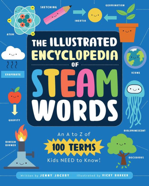 The Illustrated Encyclopedia of STEAM Words: An A to Z of 100 Terms Kids Need to Know!