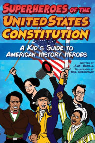 Title: Superheroes of the United States Constitution: A Kid's Guide to American History Heroes, Author: J. M. Bedell