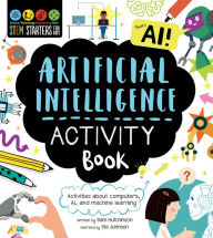 Title: STEM Starters for Kids Artificial Intelligence Activity Book: Activities about Computers, AI, and Machine Learning, Author: Sam Hutchinson