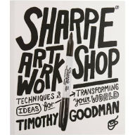 Title: Sharpie Art Workshop: Techniques and Ideas for Transforming Your World, Author: Timothy Goodman