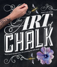 Title: Art of Chalk: Techniques and Inspiration for Creating Art with Chalk, Author: Tracy Lee Stum
