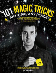 Title: 101 Magic Tricks: Any Time. Any Place. - Step by step instructions to engage, challenge, and entertain At Home, In the Street, At School, In the Office, At a Party, Author: Bryan Miles