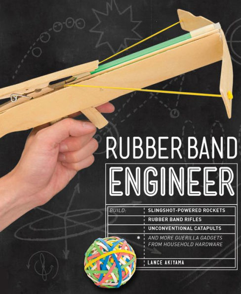 Rubber Band Engineer: Build Slingshot Powered Rockets, Rifles, Unconventional Catapults, and More Guerrilla Gadgets from Household Hardware