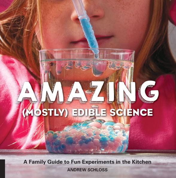 Amazing (Mostly) Edible Science: A Family Guide to Fun Experiments the Kitchen