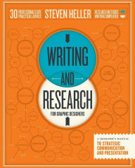 Title: Writing and Research for Graphic Designers: A Designer's Manual to Strategic Communication and Presentation, Author: Steven Heller