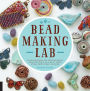 Bead-Making Lab: 52 explorations for crafting beads from polymer clay, plastic, paper, stone, wood, fiber, and wire