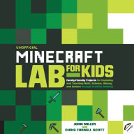 Title: Unofficial Minecraft Lab for Kids: Family-Friendly Projects for Exploring and Teaching Math, Science, History, and Culture Through Creative Building, Author: John Miller
