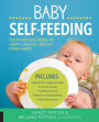 Baby Self-Feeding: Solutions for Introducing Purees and Solids to Create Lifelong, Healthy Eating Habits