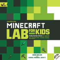 Title: Unofficial Minecraft Lab for Kids: Family-Friendly Projects for Exploring and Teaching Math, Science, History, and Culture Through Creative Building, Author: John Miller