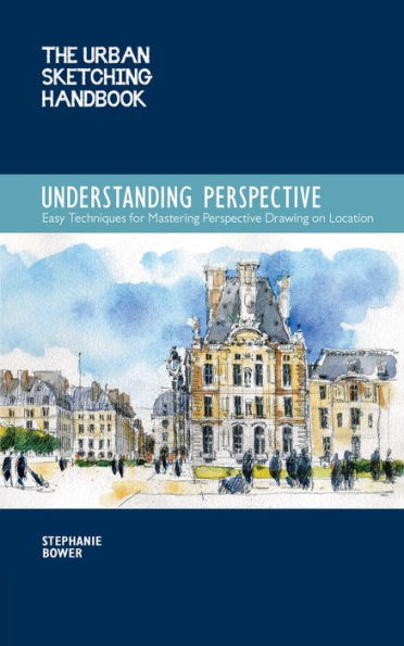 The Urban Sketching Handbook: Understanding Perspective: Easy Techniques for Mastering Perspective Drawing on Location (PagePerfect NOOK Book)