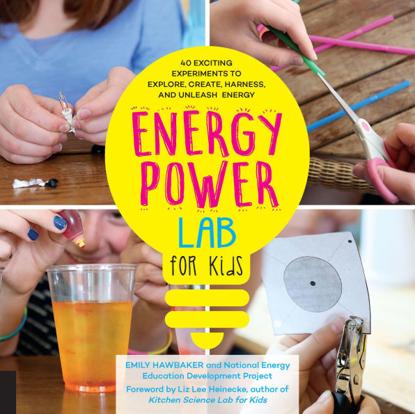 Energy Lab for Kids 40 Exciting Experiments to Explore, Create, Harness, and Unleash Energy by