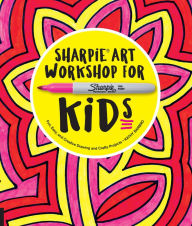 Title: Sharpie Art Workshop for Kids: Fun, Easy, and Creative Drawing and Crafts Projects, Author: Kathy Barbro