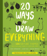Title: 20 Ways to Draw Everything: With 135 Nature Themes from Cats and Tigers to Tulips and Trees, Author: Lisa Congdon