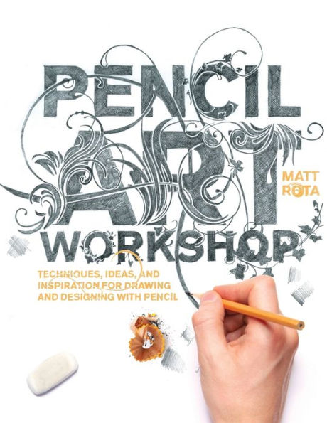 Pencil Art Workshop: Techniques, Ideas, and Inspiration for Drawing Designing with
