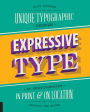 Expressive Type: Unique Typographic Design in Sketchbooks, in Print, and On Location around the Globe