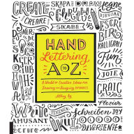 Title: Hand Lettering A to Z: A World of Creative Ideas for Drawing and Designing Alphabets, Author: Abbey Sy