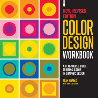 Title: Color Design Workbook: New, Revised Edition: A Real World Guide to Using Color in Graphic Design, Author: Sean Adams