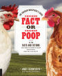 Chicken Fact or Chicken Poop: The Chicken Whisperer's Guide to the facts and fictions you need to know to keep your flock healthy and happy