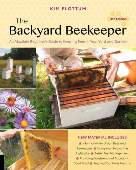 The Backyard Beekeeper, 4th edition: An Absolute Beginner's Guide to Keeping Bees in Your Yard and Garden