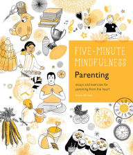 Title: 5-Minute Mindfulness: Parenting: Essays and Exercises for Parenting from the Heart, Author: Claire Gillman