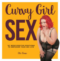 Title: Curvy Girl Sex: 101 Body-Positive Positions to Empower Your Sex Life, Author: Elle Chase