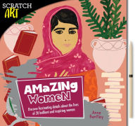 Title: Scratch & Create: Amazing Women: Learn About 20 Brilliant and Inspiring Women as you Scratch to Reveal Their Original Portraits, Author: Anne Bentley