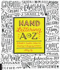 Title: Hand Lettering A to Z: A World of Creative Ideas for Drawing and Designing Alphabets, Author: Ruten Rudi