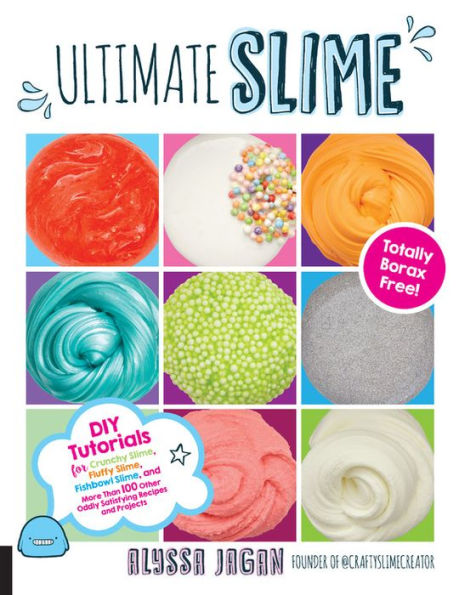 Ultimate Slime: DIY Tutorials for Crunchy Slime, Fluffy Fishbowl and More Than 100 Other Oddly Satisfying Recipes Projects--Totally Borax Free!