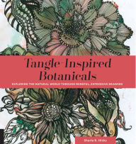 Title: Tangle-Inspired Botanicals: Exploring the Natural World Through Mindful, Expressive Drawing, Author: Sharla R. Hicks