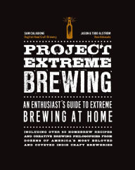 Title: Project Extreme Brewing: An Enthusiast's Guide to Extreme Brewing at Home, Author: Sam Calagione