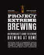 Project Extreme Brewing: An Enthusiast's Guide to Extreme Brewing at Home