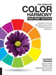 Title: The Complete Color Harmony, Pantone Edition: Expert Color Information for Professional Color Results, Author: Tina Sutton