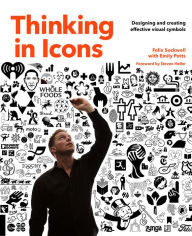 Title: Thinking in Icons: Designing and Creating Effective Visual Symbols, Author: Felix Sockwell