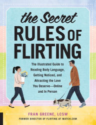 Ebooks em portugues download The Secret Rules of Flirting: The Illustrated Guide to Reading Body Language, Getting Noticed, and Attracting the Love You Deserve--Online and In Person by Fran Greene 9781631594618