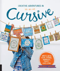 Title: Creative Adventures in Cursive: Write with glue, string, markers, paint, and icing!, Author: Rachelle Doorley