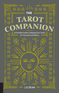 Title: The Tarot Companion: A Portable Guide to Reading the Cards for Yourself and Others, Author: Liz Dean