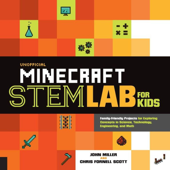 Unofficial Minecraft STEM Lab for Kids: Family-Friendly Projects for Exploring Concepts in Science, Technology, Engineering, and Math