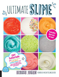 Title: Ultimate Slime: DIY Tutorials for Crunchy Slime, Fluffy Slime, Fishbowl Slime, and More Than 100 Other Oddly Satisfying Recipes and Projects--Totally Borax Free!, Author: Mahesh Vinayakram