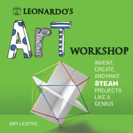 Title: Leonardo's Art Workshop: Invent, Create, and Make STEAM Projects like a Genius, Author: Amy Leidtke